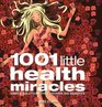 1001 Little Health Miracles Simple Solutions That Provide Big Benefits