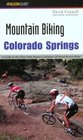 Mountain Biking Colorado Springs 2nd A Guide to the Pikes Peak Region's Greatest OffRoad Bicycle Rides