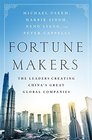 Fortune Makers The Leaders Creating China's Great Global Companies