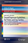 ASA S3/SC14 TR2014 Sound Exposure Guidelines for Fishes and Sea Turtles A Technical Report prepared by ANSIAccredited Standards Committee S3/SC1  with ANSI