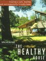 The Healthy House: Creating a Safe, Healthy and Environmentally Friendly Home