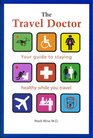 The Travel Doctor Your Guide to Staying Healthy While You Travel