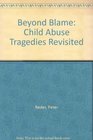 Beyond Blame Child Abuse Tragedies Revisited
