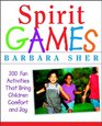 Spirit Games 300 Fun Activities That Bring Children Comfort and Joy