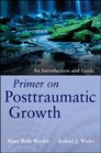 Primer on Posttraumatic Growth An Introduction and Guide