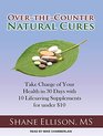 Over the Counter Natural Cures Take Charge of Your Health in 30 Days with 10 Lifesaving Supplements for under 10