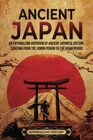 Ancient Japan An Enthralling Overview of Ancient Japanese History Starting from the Jomon Period to the Heian Period