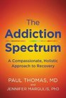 Addiction Spectrum The A Compassionate Holistic Approach to Recovery