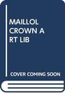MAILLOL     CROWN ART LIB