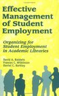 Effective Management of Student Employment Organizing for Student Employment in Academic Libraries