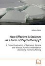 How Effective is Stoicism as a form of Psychotherapy A Critical Evaluation of Epictetus Seneca and  Marcus Aurelius' methods for alleviating mental  suffering