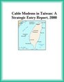 Cable Modems in Taiwan A Strategic Entry Report 2000
