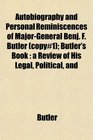 Autobiography and Personal Reminiscences of MajorGeneral Benj F Butler  Butler's Book a Review of His Legal Political and