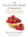 The Good Cook's Book of Tomatoes 200 Recipes for One of the Most Popular Fruits on the Market
