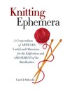 Knitting Ephemera: A Compendium of Articles, Useful and Otherwise, for the Edification and Amusement of the Handknitter