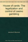 House of cards The legalization and control of casino gambling