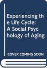 Experiencing the Life Cycle A Social Psychology of Aging