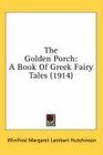 The Golden Porch A Book Of Greek Fairy Tales