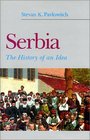 Serbia The History of an Idea