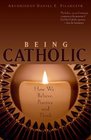 Being Catholic How We Believe Practice And Think