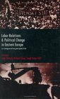 Labor Relations and Political Change in Eastern Europe A Comparative Perspective