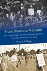 From Brown to Meredith The Long Struggle for School Desegregation in Louisville Kentucky 19542007