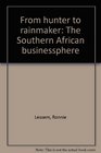 From hunter to rainmaker The Southern African businessphere