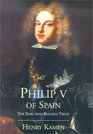 Philip V of Spain The King Who Reigned Twice