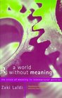 A World Without Meaning The Crisis of Meaning in International Politics