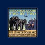 The Animals Came Two by Two The Story of Noah's Ark