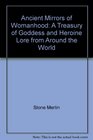 Ancient mirrors of womanhood A treasury of goddess and heroine lore from around the world