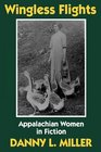 Wingless Flights Appalachian Women in Fiction
