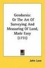 Geodaesia Or The Art Of Surveying And Measuring Of Land Made Easy