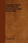 Catalogue Of Two Collections Of Persian And Arabic Manuscripts