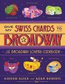 Give My Swiss Chards to Broadway The Broadway Lover's Cookbook