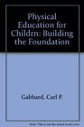 Physical Education for Children Building the Foundation