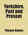 Yorkshire Past and Present