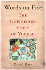 Words on Fire The Unfinished Story of Yiddish