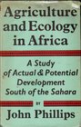 AGRICULTURE AND ECOLOGY IN AFRICA A Study of Actual and Potential Development South of the Sahara