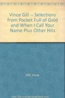 Vince Gill  Selections from Pocket Full of Gold and When I Call Your Name Plus Other Hits