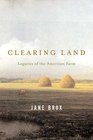 Clearing Land  Legacies of the American Farm