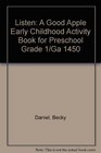Listen A Good Apple Early Childhood Activity Book for Preschool Grade 1/Ga 1450