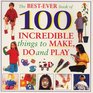 The Best Ever Book of 100 Incredible Things to Make Do and Play