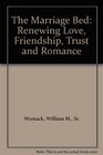 The Marriage Bed Renewing Love Friendship Trust and Romance