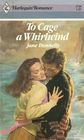 To Cage A Whirlwind (Harlequin Romance, No 2738)