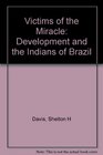Victims of the Miracle  Development and the Indians of Brazil