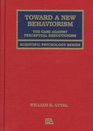 Toward A New Behaviorism The Case Against Perceptual Reductionism