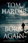 Born Again My Journey from Fundamentalism to Freedom