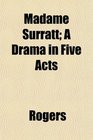 Madame Surratt A Drama in Five Acts