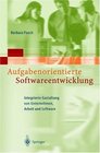 Aufgabenorientierte Softwareentwicklung Integrierte Gestaltung von Unternehmen Arbeit und Software